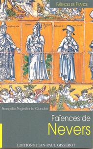 Clanche françoise Reginster-le - Faïences de France  : Faïences de Nevers.