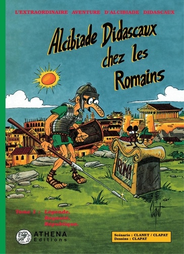 Alcibiade Didascaux chez les Romains – Tome I. Légende, Royauté, République.