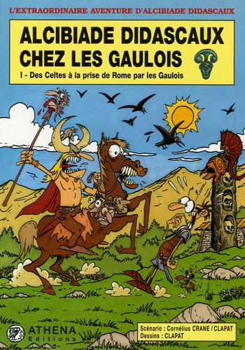  Clapat et Cornélius Crane - Alcibiade Didascaux chez les Gaulois Tome 1 : Des Celtes à la prise de Rome par les Gaulois.