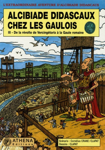  Clapat et Cornélius Crane - Alcibiade Didascaux chez les Gaulois Tome 3 : De la révolte de Vercingétorix à la Gaule romaine.