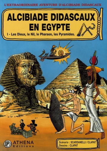  Clapat et  Scardanelli - Alcibiade Didascaux en Egypte Tome 1 : Les Dieux, le Nil, le Pharaon, les Pyramides.