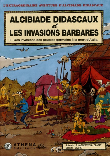  Clapat et P Haggerstein - Alcibiade Didascaux et les Invasions Barbares Tome 1 : Des invasions des peuples germains à la mort d'Attila.