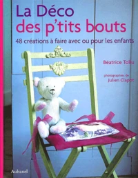 La Deco Des P'Tits Bouts. 48 Creations A Faire Avec Ou Pour Les Enfants