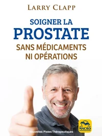 Soigner la prostate sans médicaments ni opérations