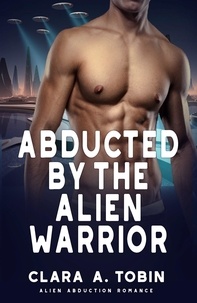  Clara A. Tobin - Abducted by the Alien Warrior - Alien Abduction Romance.