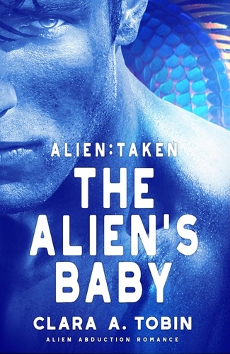  Clara A. Tobin - Alien: Taken - The Alien's Baby - Alien Abduction Romance.