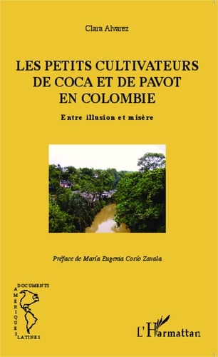 Clara Alvarez - Les petits cultivateurs de coca et de pavot en Colombie - Entre illusion et misère.