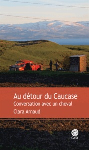 Clara Arnaud - Au détour du Caucase - Conversation avec un cheval.