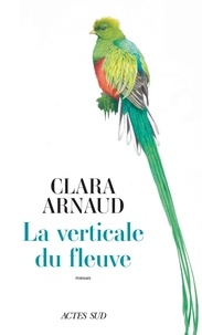 Clara Arnaud - La Verticale du fleuve.