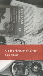 Clara Arnaud - Sur les chemins de Chine.