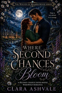 Where Second Chances Bloom: A Second-Chance Fated Mates Werewolf Romance