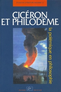 Daniel Delattre - Cicéron et Philodème. - La polémique en philosophie.
