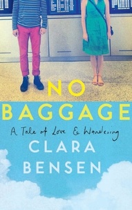 Clara Bensen - No Baggage - A Tale of Love and Wandering.