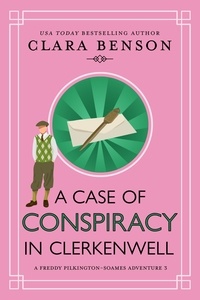  Clara Benson - A Case of Conspiracy in Clerkenwell - A Freddy Pilkington-Soames Adventure, #3.