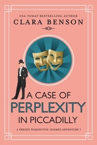  Clara Benson - A Case of Perplexity in Piccadilly - A Freddy Pilkington-Soames Adventure, #7.