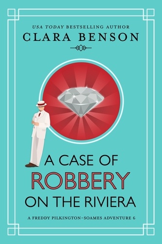  Clara Benson - A Case of Robbery on the Riviera - A Freddy Pilkington-Soames Adventure, #6.