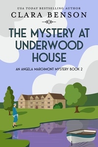  Clara Benson - The Mystery at Underwood House - An Angela Marchmont mystery, #2.