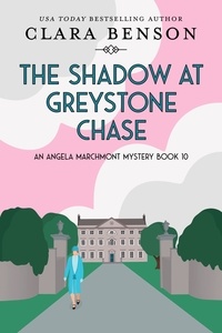  Clara Benson - The Shadow at Greystone Chase - An Angela Marchmont mystery, #10.