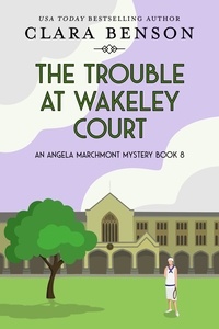  Clara Benson - The Trouble at Wakeley Court - An Angela Marchmont mystery, #8.