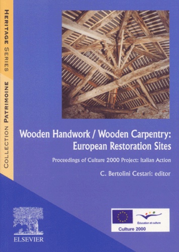 Clara Bertolini Cestari et  Collectif - Wooden handwork / Wooden carpentry: European restoration sites. - Proceedings of culture 2000 project: italian action.