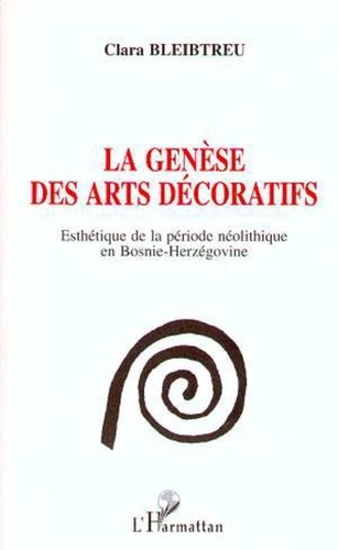 Clara Bleibtreu - LA GENÈSE DES ARTS DÉCORATIFS - Esthétique de la période néolithique en Bosnie-Herségovine.