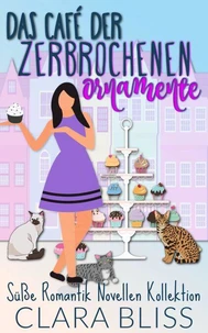 Das Café der zerbrochenen Ornamente: Süße Romantik Novellen Kollektion