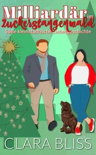 Milliardär im Zuckerstangenwald: Süße, kleinstädtische Liebesgeschichte