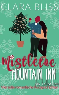 Mistletoe Mountain Inn die Kollektion : Vier süße romantische Kurzgeschichten