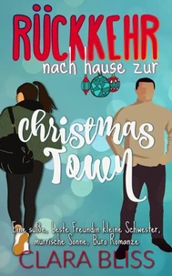Rückkehr nach Hause zur Christmas Town: Eine süße, beste Freundin kleine Schwester, mürrische Sonne, Büro Romanze: