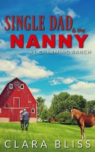  Clara Bliss - Single Dad and the Nanny at Charming Ranch.