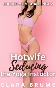 Télécharger de nouveaux livres audio Hotwife Seducing the Yoga Instructor - Soccer Mom Challenge, #2 par Clara Brume