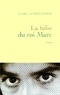 Clara Dupont-Monod - La folie du roi Marc.