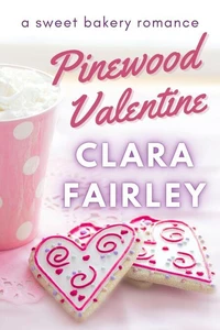 Pinewood Valentine: A Sweet Bakery Romance