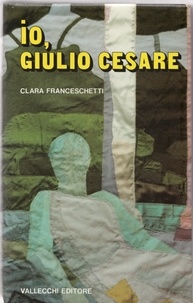 Clara Franceschetti - Io, Giulio Cesare.