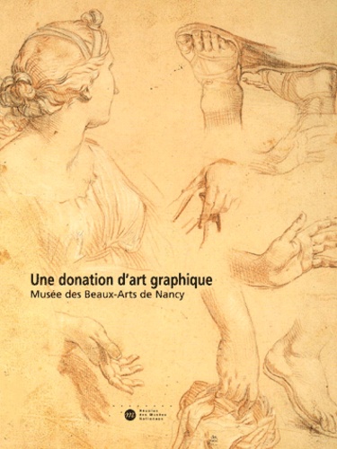 Clara Gelly-Saldias et Blandine Chavanne - Une Donation D'Art Graphique. Musee Des Beaux-Arts De Nancy.