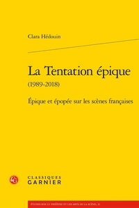 Clara Hédouin - La Tentation épique (1989-2018) - Epique et épopée sur les scènes francaises.