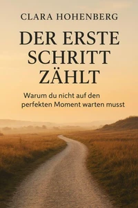 "Der erste Schritt zählt: Warum du nicht auf den perfekten Moment warten musst"