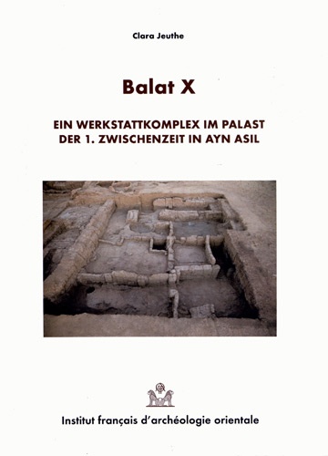 Clara Jeuthe - Balat - Volume 10, Ein Werkstattkomplex im Palast der 1 Zwischenzeit in Ayn Asil.