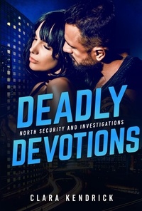  Clara Kendrick - Deadly Devotions - North Security And Investigations, #5.