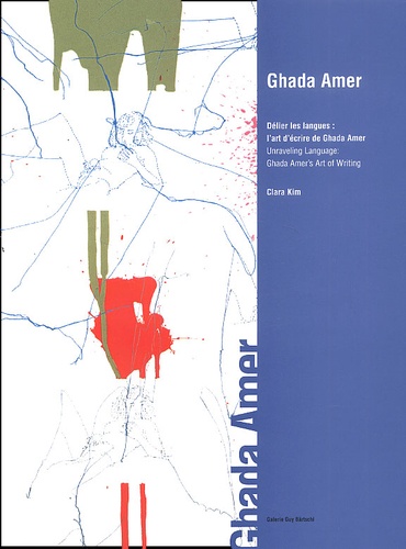 Clara Kim - Ghada Amer. Delier Les Langues : L'Art D'Ecrire De Ghada Amer : Unraveling Language: Ghada Amer'S Art Of Writing.
