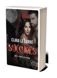 Clara Le Corre - Succubes Tome 2 : L'étreinte de la démone.