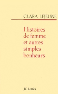 Clara Lejeune - Histoires de femme - Et autres simples bonheurs.