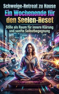Schweige-Retreat zu Hause: Ein Wochenende für den Seelen-Reset