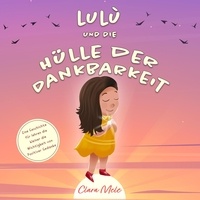  Clara Mele - Lulù und die hülle der dankbarkeit: Eine Geschichte für lehren die kleiner die Wichtigkeit von Positiver Gedanke.