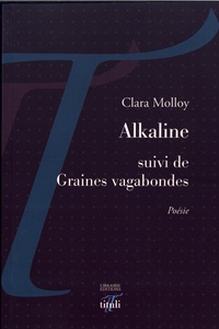 Clara Molloy - Alkaline suivi de Graines vagabondes.
