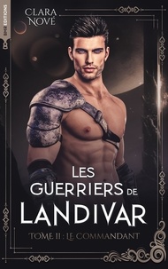 Clara Nové - Les Guerriers de Landivar - tome 2, Le Commandant.