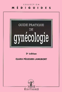 Guide Pratique De Gynecologie. 2eme Edition