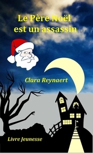 Clara Reynaert - Le Père Noël est un assassin.