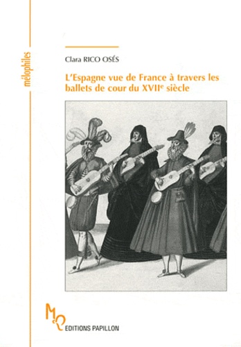 Clara Rico Osés - L'Espagne vue de France à travers les ballets de cour du XVIIe siècle.