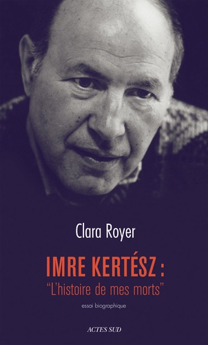 Imre Kertesz : "L'histoire de mes morts". Essai biographique